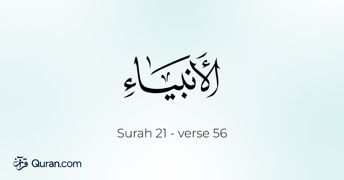 Surah Al-Anbiya Ayah 56 - Read, Listen, Translation, Tafsir - quran ...