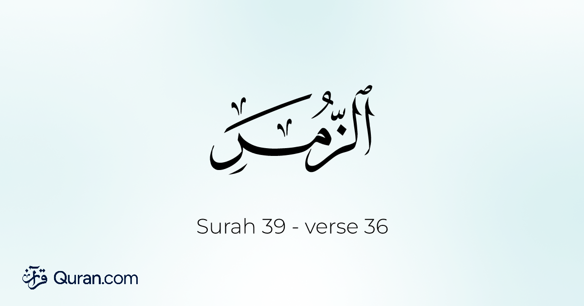 Surah Az-Zumar Ayah 36 - Read, Listen, Translation, Tafsir - Quran.com