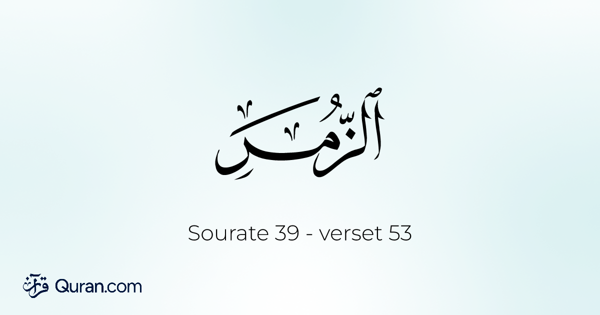 Surah Az-Zumar Ayah 53 - Lire, Écouter, Traduction, Tafsir - Quran.com