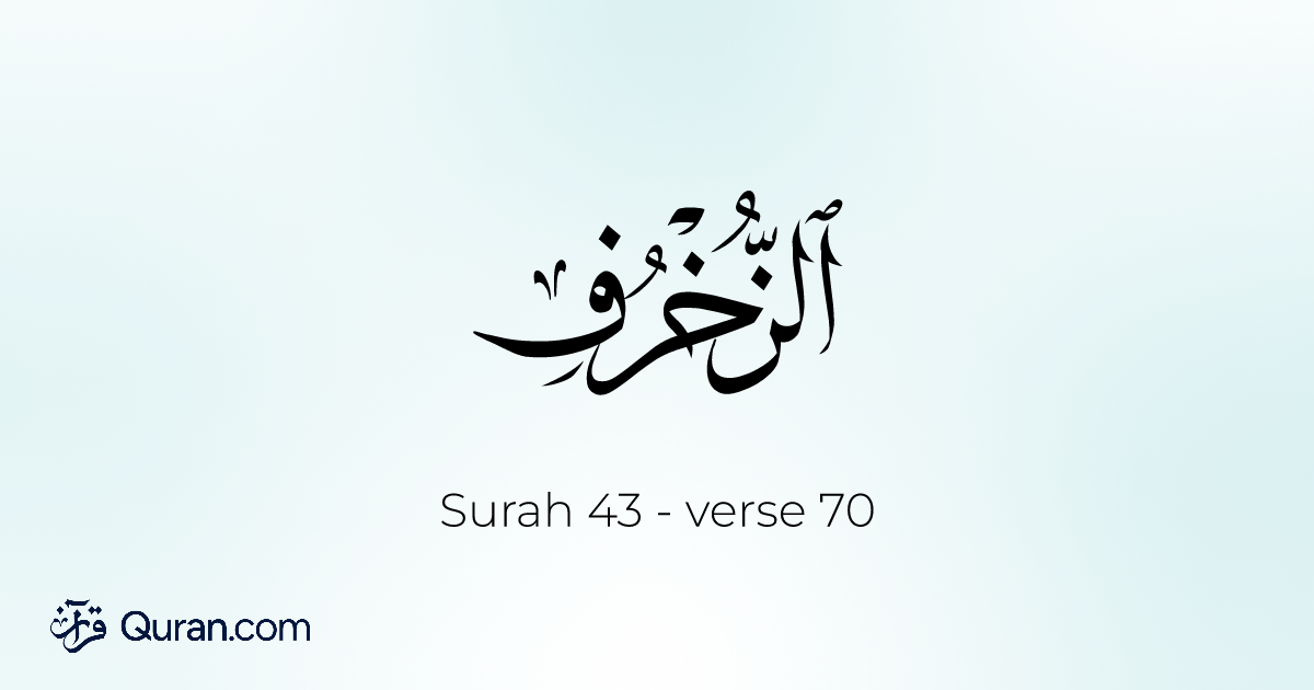 Surah Az-Zukhruf Ayah 70 - Read, Listen, Translation, Tafsir - Quran.com