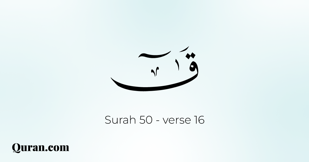 Surah Qaf - 16 - Quran.com