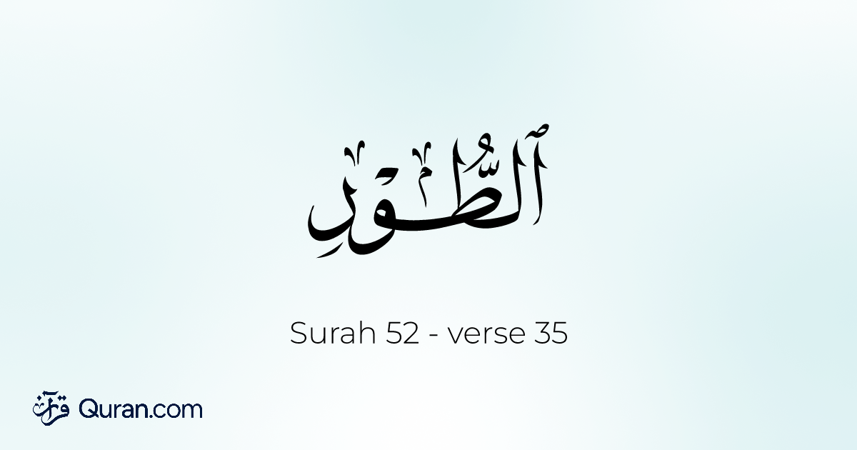 Surah At-Tur Ayah 35 - Read, Listen, Translation, Tafsir - Quran.com