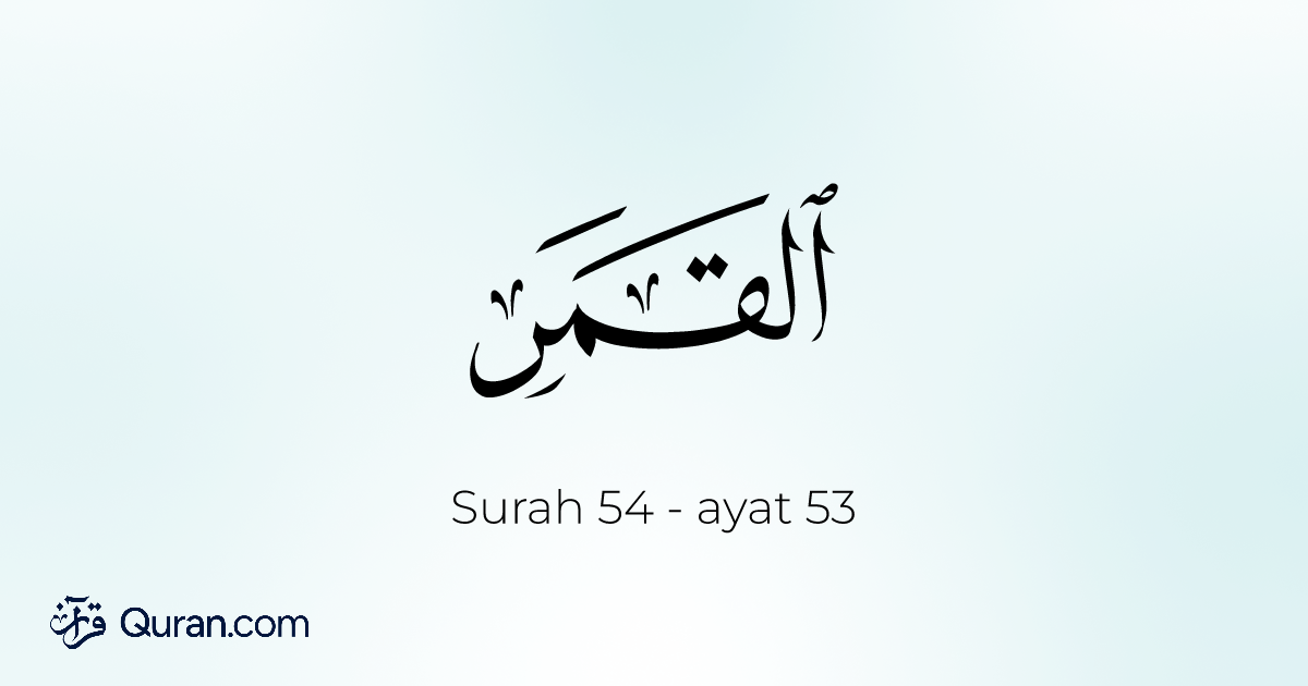 Surah Al-Qamar Ayah 53 - Membaca, Mendengarkan, Terjemahan, tafsir ...
