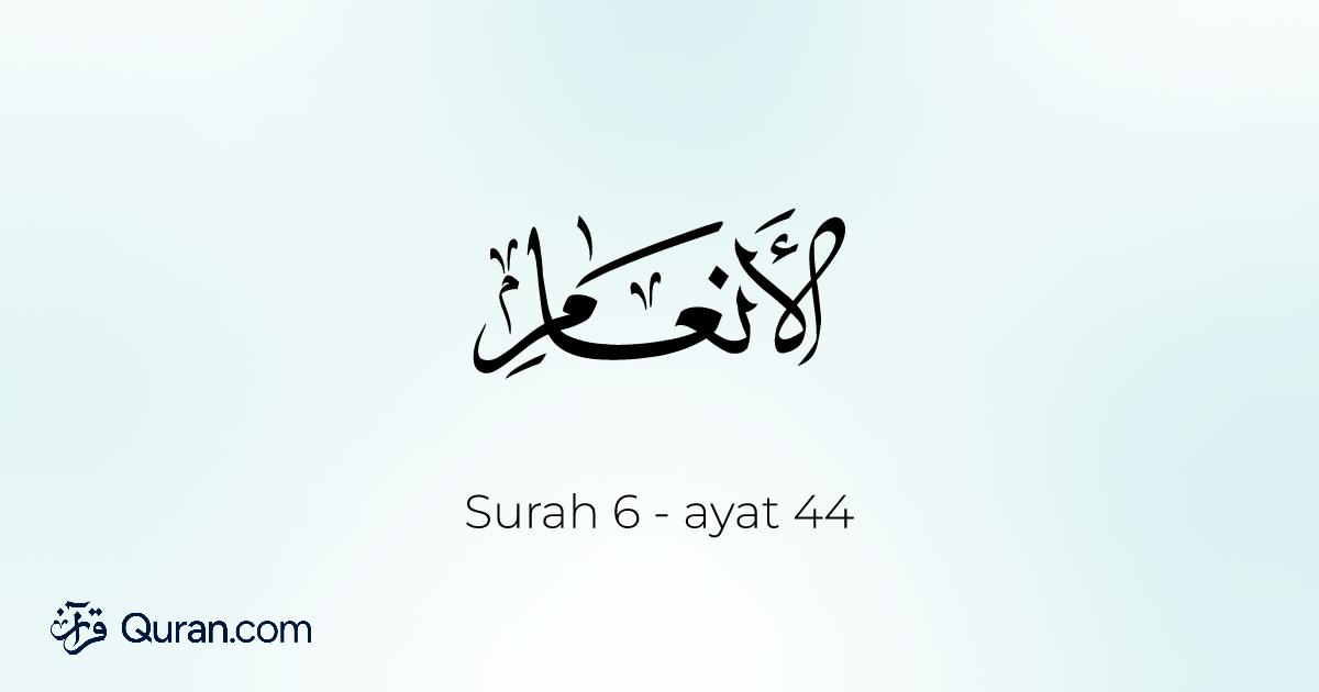 Surah Al-An'am - 44 - Quran.com